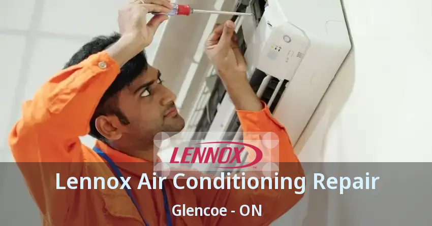 Lennox Air Conditioning Repair Glencoe - ON